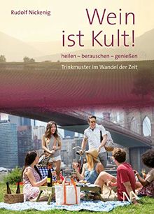 Wein ist Kult! Heilen -berauschen -genießen.Trinkmuster im Wandel der Zeit.